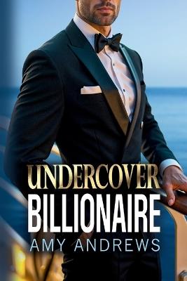 Undercover Billionaire: A forbidden love billionaire romance from USA Today Bestseller Amy Andrews - cover