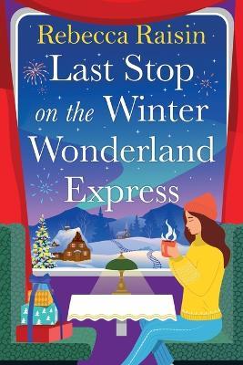 Last Stop on the Winter Wonderland Express: Embark on a festive adventure with Rebecca Raisin in this cosy romance for 2026 - cover