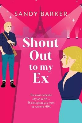 Shout Out To My Ex: A completely hilarious, enemies to lovers romantic comedy from Sandy Barker - cover