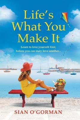 Life's What You Make It: A wonderful heartwarming Irish story about family, hope and dreams - cover