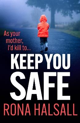 Keep You Safe: A suspense-filled thriller of family betrayal and hidden dangers for 2026 - Rona Halsall - cover