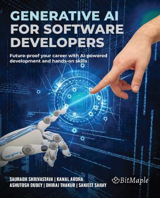 Generative AI for Software Developers: Future-proof your career with AI-powered development and hands-on skills - Saurabh Shrivastava,Kamal Arora,Ashutosh Dubey - cover