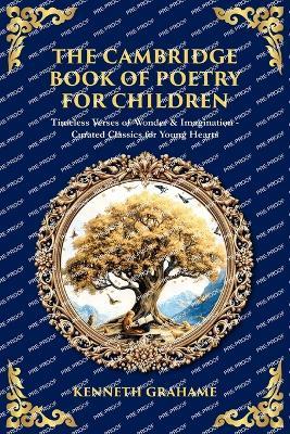 The Cambridge Book of Poetry for Children: Timeless Verses of Wonder & Imagination-Curated Classics for Young Hearts - Kenneth Grahame - cover
