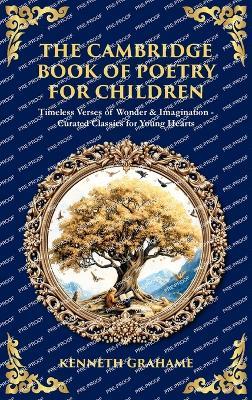 The Cambridge Book of Poetry for Children: Timeless Verses of Wonder & Imagination-Curated Classics for Young Hearts (Deluxe Hardbound Edition) - Kenneth Grahame,Tim Zengerink - cover