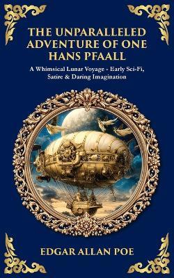 The Unparalleled Adventure of One Hans Pfaall: A Whimsical Lunar Voyage-Early Sci-Fi, Satire & Daring Imagination - cover