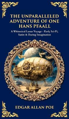 The Unparalleled Adventure of One Hans Pfaall: A Whimsical Lunar Voyage-Early Sci-Fi, Satire & Daring Imagination (Deluxe Hardbound Edition) - Tim Zengerink - cover
