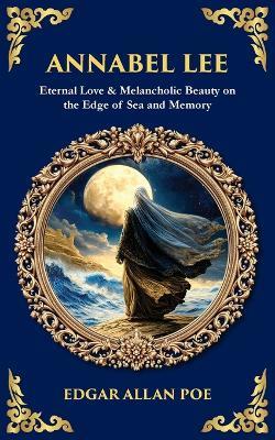 Annabel Lee: Eternal Love & Melancholic Beauty on the Edge of Sea and Memory - cover