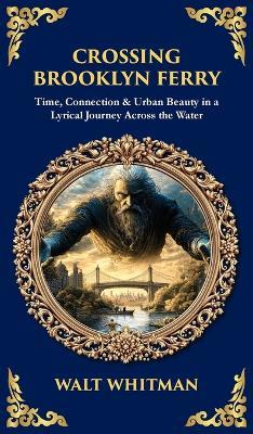 Crossing Brooklyn Ferry: Time, Connection & Urban Beauty in a Lyrical Journey Across the Water (Deluxe Hardbound Edition) - Tim Zengerink - cover