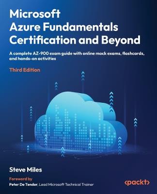 Microsoft Azure Fundamentals Certification and Beyond: A complete AZ-900 exam guide with online mock exams, flashcards, and hands-on activities - Steve Miles - cover