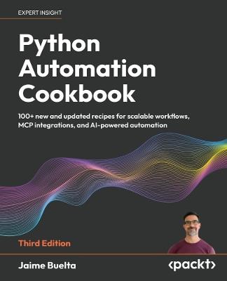 Python Automation Cookbook: 100+ new and updated recipes for scalable workflows, MCP integrations, and AI-powered automation - Jaime Buelta - cover