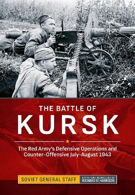 The Battle of Kursk: The Red Army's Defensive Operations and Counter-Offensive July-August 1943 - Soviet General Staff - cover