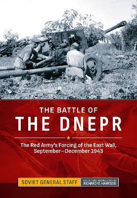 The Battle of the Dnepr: The Red Army's Forcing of the East Wall, September-December 1943 - Soviet General Staff - cover