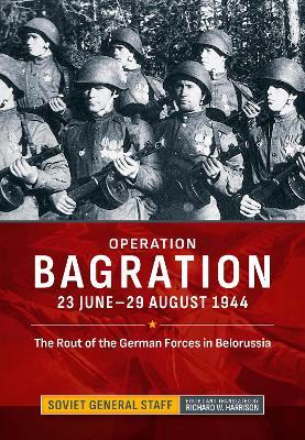 Operation Bagration: 23 June-29 August 1944. The Rout of the German Forces in Belorussia - cover