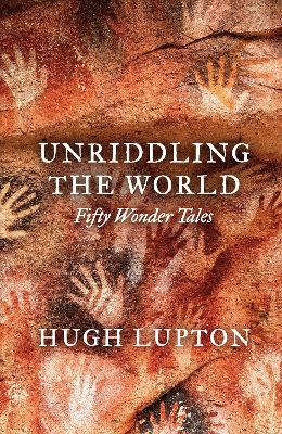 Unriddling the World: Fifty Wonder Tales - Hugh Lupton - cover