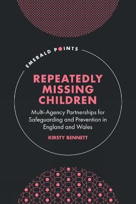 Repeatedly Missing Children: Multi-Agency Partnerships for Safeguarding and Prevention in England and Wales - Kirsty Bennett - cover