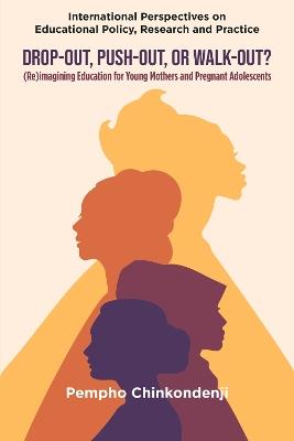 Drop-out, Push-out, or Walk-out?: (Re)imagining Education for Young Mothers and Pregnant Adolescents - Pempho Chinkondenji - cover