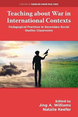 Teaching about War in International Contexts: Pedagogical Practices in Secondary Social Studies Classrooms - cover