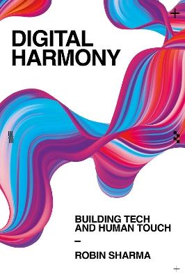 Digital Harmony: Building Tech and Human Touch - Robin Sharma - cover