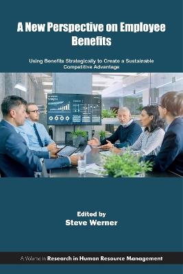A New Perspective on Employee Benefits: Using Benefits Strategically to Create a Sustainable Competitive Advantage - cover
