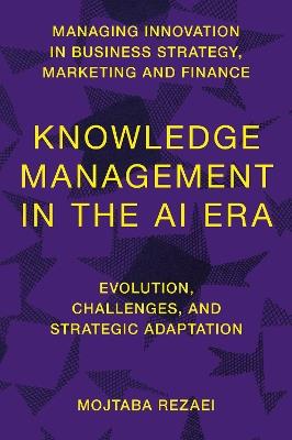 Knowledge Management in the AI Era: Evolution, Challenges, and Strategic Adaptation - Mojtaba Rezaei - cover