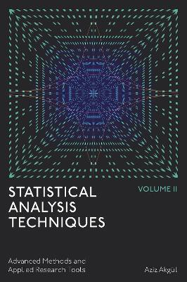Statistical Analysis Techniques, Volume 2: Advanced Methods and Applied Research Tools - Aziz Akgül - cover