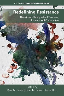 Redefining Resistance: Narratives of Marginalized Teachers, Students, and Communities - cover