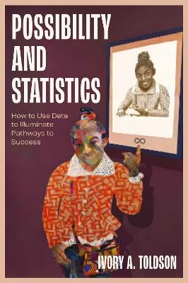 Possibility and Statistics: How to Use Data to Illuminate Pathways to Success - Ivory A. Toldson - cover