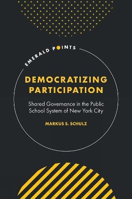 Democratizing Participation: Shared Governance in the Public School System of New York City - Markus S. Schulz - cover