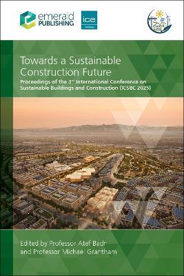 Towards a Sustainable Construction Future: Proceedings of the 3rd International Conference on Sustainable Buildings and Construction (ICSBC 2025) - cover