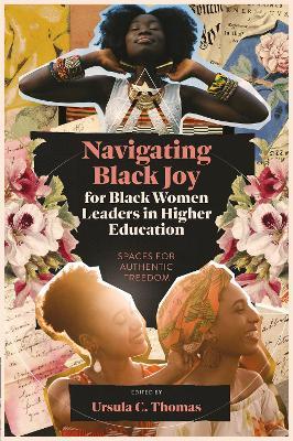 Navigating Black Joy for Black Women Leaders in Higher Education: Spaces for Authentic Freedom - cover