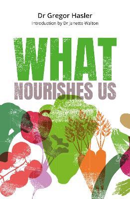 What Nourishes Us: How Mindful Eating Can Help Us Get Healthy, Feel Well, and Connect with Ourselves - Gregor Hasler - cover