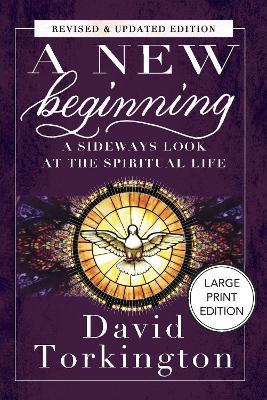 A New Beginning (Large Print Edition): A Sideways Look At The Spiritual Life - David Torkington - cover