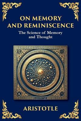 On Memory and Reminiscence: The Science of Memory and Though (Large Print Deluxe Edition For Easy Reading) - Aristotle - cover