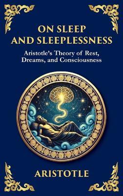 On Sleep and Sleeplessness: Aristotle's Theory of Rest, Dreams, and Consciousness (Large Print Deluxe Hardcover Edition For Easy Reading) - Aristotle - cover