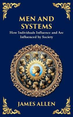 Men and Systems: How Individuals Influence and Are Influenced by Society (Large Print Deluxe Hardcover Edition For Easy Reading) - James Allen - cover