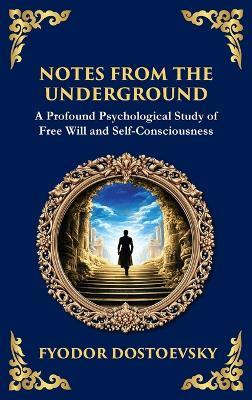 Notes from the Underground: Exploring the Depths of Human Psychology and Freedom (Large Print Deluxe Hardcover Edition For Easy Reading) - Fyodor M Dostoevsky - cover