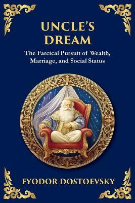 Uncle's Dream: A Satirical Tale of Vanity, Marriage, and Social Hypocrisy (Large Print Deluxe Edition For Easy Reading) - Fyodor M Dostoevsky - cover