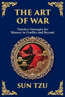 The Art of War - Large Print Deluxe Edition For Easy Reading: Timeless Strategies for Leadership, Victory, and Self-Mastery - Sun Tzu - cover