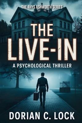 The Live-in: A Psychological Thriller - Dorian C Lock - cover
