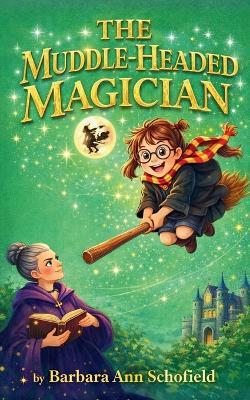 The Muddle Headed Magician - Barbara Ann Schofield - cover