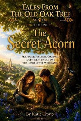 Tales from the Old Oak Tree: The Secret Acorn - Katie Troup - cover