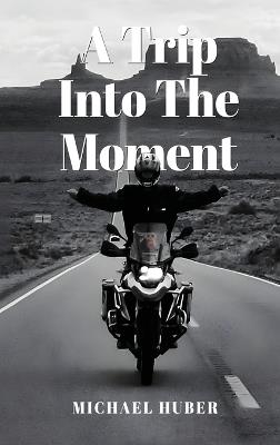 A Trip Into The Moment - Michael Huber - cover