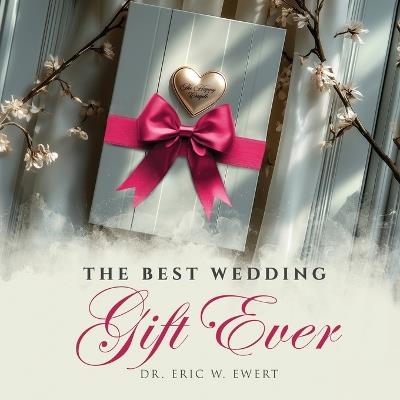 The Best Wedding Gift Ever - Eric W Ewert - cover
