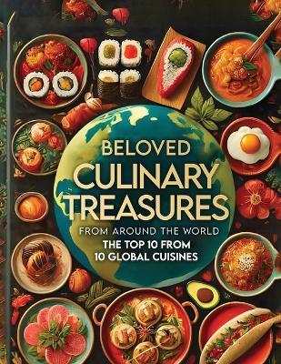 Beloved Culinary Treasures from Around the World The Top 10 from 10 Global Cuisines - R S Smith - cover