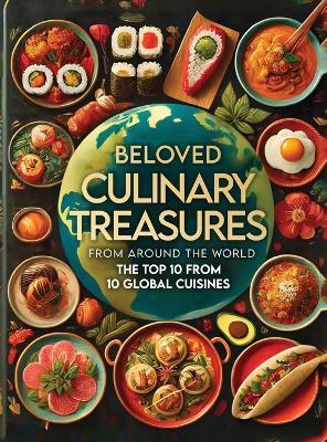 Beloved Culinary Treasures from Around the World The Top 10 from 10 Global Cuisines - R S Smith - cover