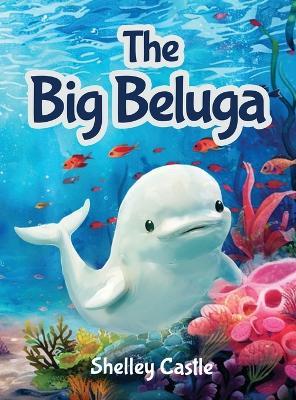 The Big Beluga - Shelley Castle - cover