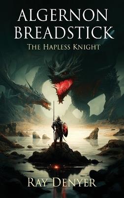 Algernon Breadstick: The Hapless Knight - Ray Denyer - cover