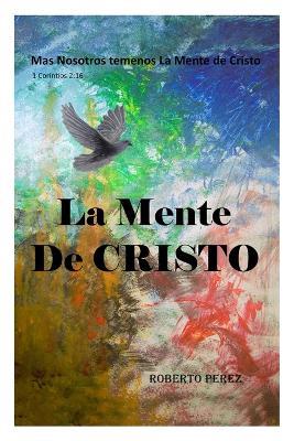 La Mente de Cristo: Mas Nosotros Tenemos La Mente de Cristo - Roberto Perez - cover