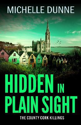 Hidden in Plain Sight: Inspired by the author’s own experiences as an Irish infantry soldier and UN Peacekeeper. - Michelle Dunne - cover