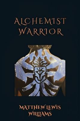 Alchemist Warrior - Matthew Lewis-Williams - cover